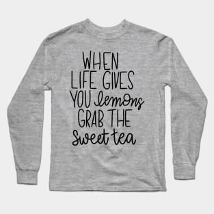 When Life Gives You Lemons - Grab the Sweet Tea Long Sleeve T-Shirt